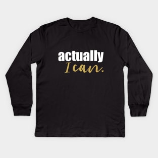 Actually, I can Kids Long Sleeve T-Shirt